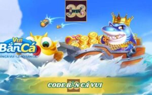 CODE BẮN CÁ VUI TẠI 33WIN